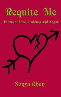 bokomslag Requite Me: Poems of Love, Jealously, and Angst