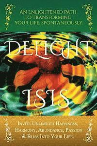 DeLight: An Enlightened Path to Transforming Your Life, Spontaneously. 1
