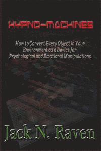bokomslag Hypno Machines - How To Convert Every Object In Your Environment As a Device For Psychological and Emotional Manipulations!
