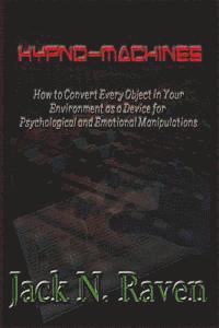 Hypno Machines - How To Convert Every Object In Your Environment As a Device For Psychological and Emotional Manipulations! 1