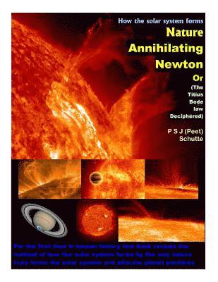 P. S. J. Peet Schutte - Nature Annihilating Newton: (The Titius Bode law Deciphered), Häftad