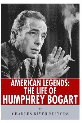 Charles River - American Legends: The Life of Humphrey Bogart, Häftad