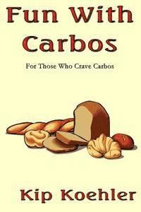 bokomslag Fun With Carbos: A Cookbook For Those Craving Carbos