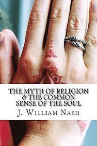 bokomslag The Myth of Religion & The Common Sense of The Soul