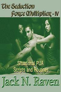 bokomslag The Seduction Force Multiplier IV - Situational PUA Scripts and Routines