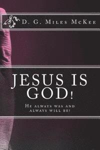 Jesus is God! He always was and always will be 1