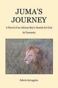 bokomslag Juma's Journey: A Novel of an African Boy's Search for God in Tanzania