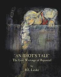 bokomslag An Idiot's Tale: The Lost Writings of Rapunzel