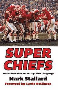 bokomslag Super Chiefs: Stories from the Kansas City Chiefs Glory Days