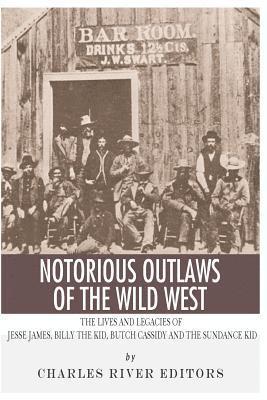 Charles River - Notorious Outlaws of the Wild West: The Lives and Legacies of Jesse James, Billy the Kid, Butch Cassidy and the Sundance Kid, Häftad