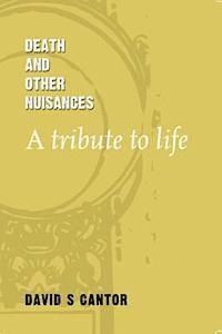 Death and other Nuisances: A Tribute to Life