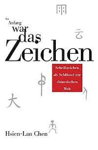 bokomslag Am Anfang war das Zeichen: Schriftzeichen als Schluessel zur chinesischen Welt