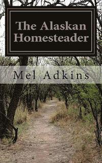 The Alaskan Homesteader 1