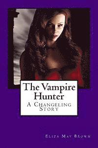 bokomslag The Vampire Hunter: A Changeling Story
