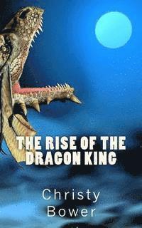 Christy Bower - Rise of the Dragon King, Häftad
