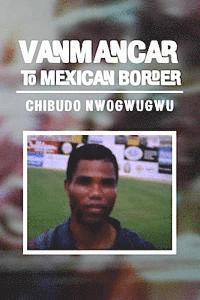 Chibudo Nwogwugwu - Vanmancar To Mexican Border, Häftad