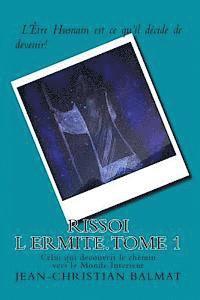 Rissoi l Ermite, Celui qui decouvrit le chemin vers le Monde Interieur. Tome 1: Recit autobiographique d un chercheur de verite, qui raconte son parco 1