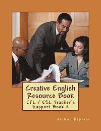 Creative English Resource Book: EFL / ESL Teacher's Support Book 1