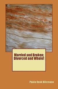 bokomslag Married and Broken; Divorced and Whole!