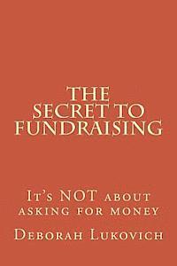 bokomslag The Secret to Fundraising: It's NOT about asking for money