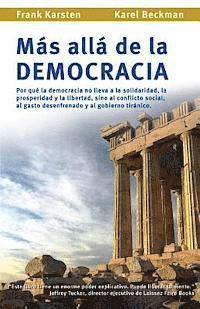 bokomslag Mas alla de la democracia: Por que la democracia no lleva a la solidaridad, la prosperidad y la libertad, sino al conflicto social, al gasto dese