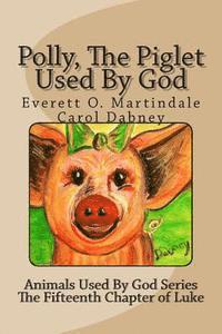 bokomslag Polly, The Piglet Used By God: The Animals Used By God