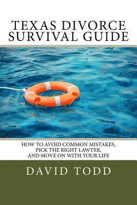 bokomslag Texas Divorce Survival Guide: How To Choose the Right Lawyer, Avoid Common Mistakes and Move on with Your Life