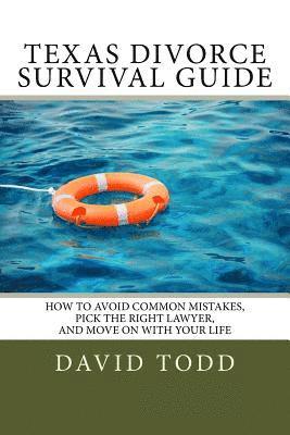 David Todd - Texas Divorce Survival Guide: How To Choose the Right Lawyer, Avoid Common Mistakes and Move on with Your Life, Häftad
