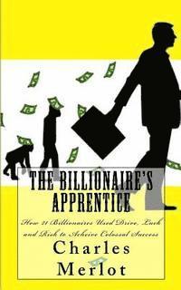 bokomslag The Billionaire's Apprentice: How 21 Billionaires Used Drive, Luck and Risk to Achieve Colossal Success