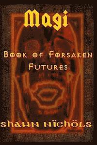 Jr. Nichols, Shawn Allen - Magi: Book of Forsaken Futures, Häftad