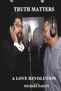 bokomslag Truth Matters A Love Revolution: Michael Dailey Present Cornel West America's Most Wanted