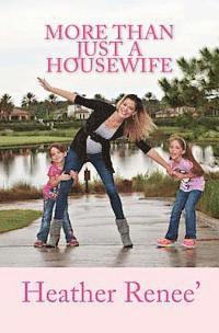 Heather Renee' - More Than Just A Housewife, Häftad