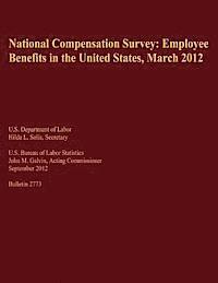 bokomslag National Compensation Survey: Employee Benefits in the United States, March 2012