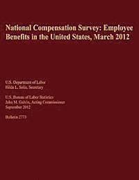 National Compensation Survey: Employee Benefits in the United States, March 2012 1