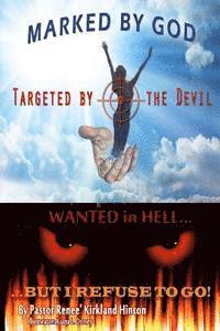 bokomslag Marked By God, Targeted by the Devil: Wanted in Hell, But I Refuse to Go!!!