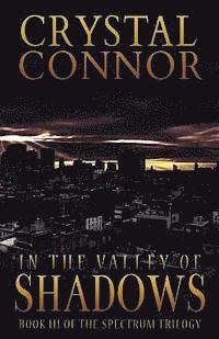 In The Valley of Shadows: The Spectrum Trilogy Book 3 1