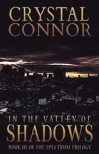 In The Valley of Shadows: The Spectrum Trilogy Book 3