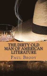 bokomslag The Dirty Old Man Of American Literature: A Biography of Charles Bukowski