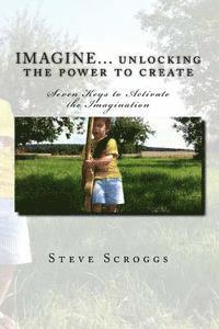 bokomslag IMAGINE... unlocking the power to create: Seven Keys to Activate the Imagination