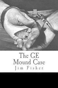 bokomslag The GE Mound Case: The Archaeological Disaster and Criminal Persecution of Artifact Collector Art Gerber