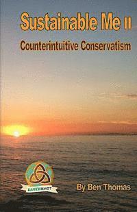 Ben Thomas - Sustainable Me II: Counterintuitive Conservatism, Häftad