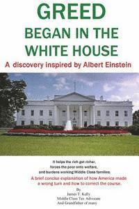 bokomslag GREED began in the WHITE HOUSE: It helps the rich get richer, forces the poor onto welfare, and squeezes working Middle Class families.