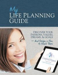 bokomslag My Life Planning Guide: Discover your passions, values, dreams, and goals and design a plan to reach them