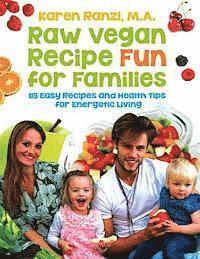 bokomslag Raw Vegan Recipe Fun for Families: 115 Easy Recipes and Health Tips for Energetic Living