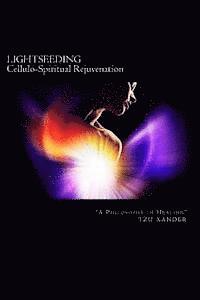 bokomslag "LIGHTSEEDING" Cellulo-Spiritual Rejuvenation / A Philosophy in Healing