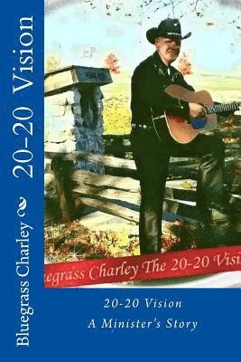 Bluegrass Charley Carnelison Bcc, Steven Robert Alexander - 20-20 Vision, A Minister's Story, Häftad