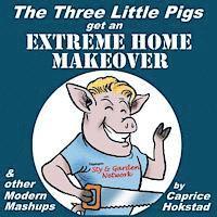 bokomslag The Three Little Pigs Get an Extreme Home Makeover & other Modern Mash-ups