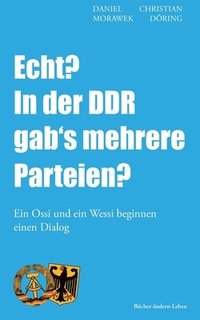 bokomslag Echt? in Der Ddr Gab's Mehrere Parteien?: Ein Ossi Und Ein Wessi Beginnen Einen Dialog