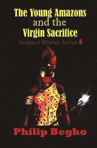 bokomslag The Young Amazons and the Virgin Sacrifice: Leopard Woman Series 3