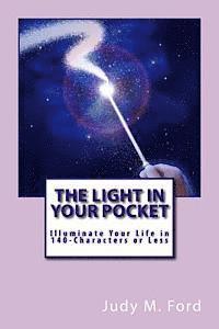 bokomslag The Light in Your Pocket: Illuminate Your Life in 140-Characters or Less